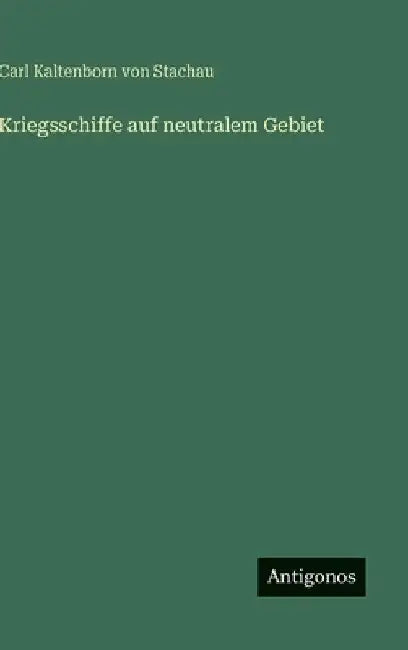 Kriegsschiffe auf neutralem Gebiet by Kaltenborn Von Stachau, Carl