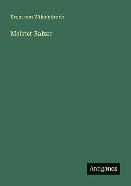 Meister Balzer by Wildenbruch, Ernst Von