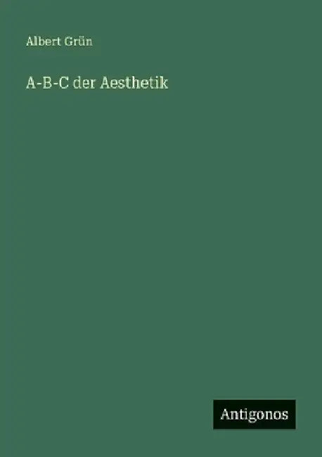 A-B-C der Aesthetik by Grün, Albert