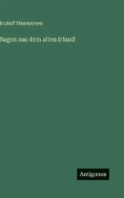Sagen aus dem alten Irland by Thurneysen, Rudolf
