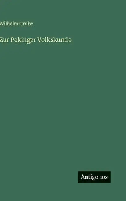 Zur Pekinger Volkskunde by Grube, Wilhelm