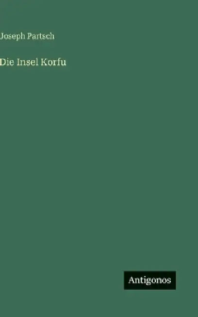 Die Insel Korfu by Partsch, Joseph
