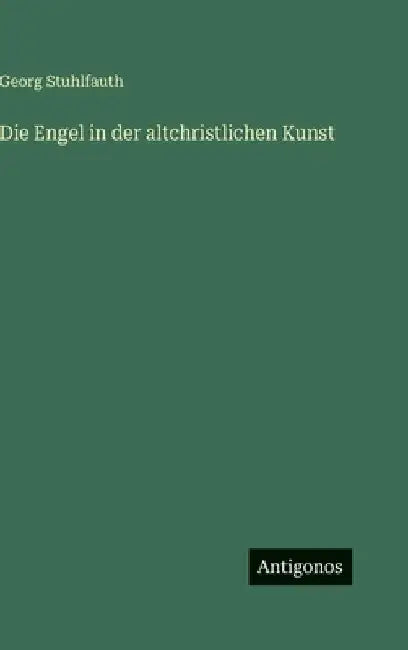 Die Engel in der altchristlichen Kunst by Stuhlfauth, Georg