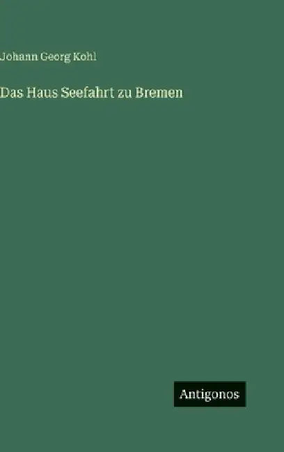 Das Haus Seefahrt zu Bremen by Kohl, Johann Georg
