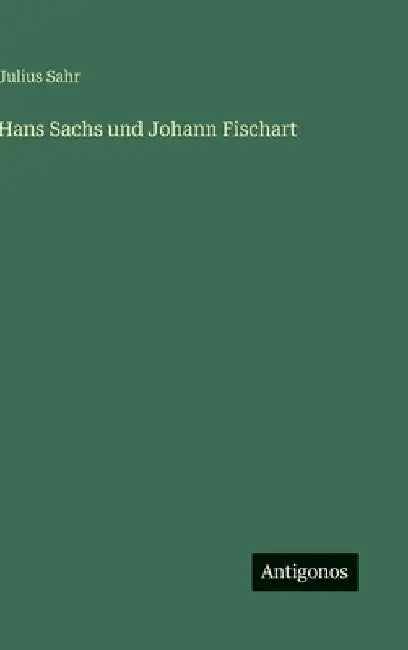 Hans Sachs und Johann Fischart by Sahr, Julius