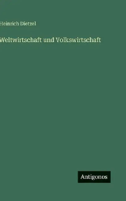 Weltwirtschaft und Volkswirtschaft by Dietzel, Heinrich