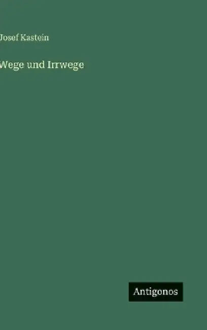 Wege und Irrwege by Kastein, Josef