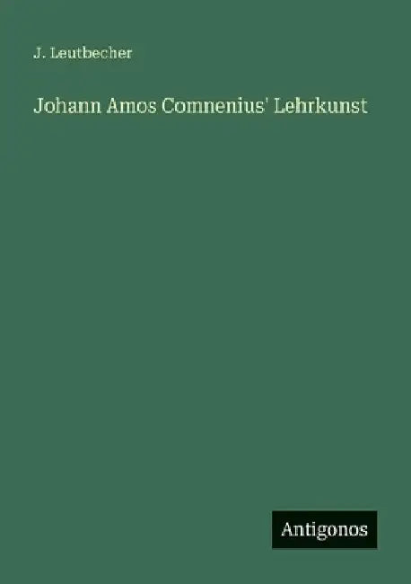 Johann Amos Comnenius' Lehrkunst by Leutbecher, J.