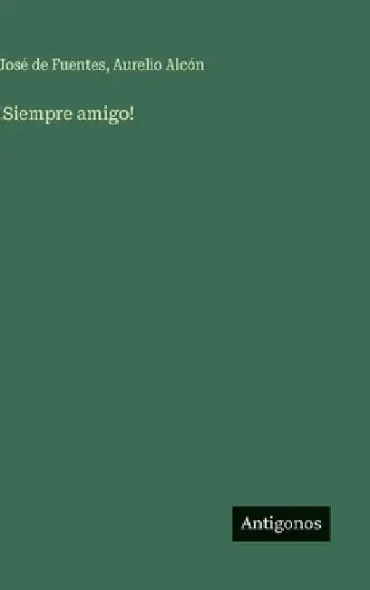 !Siempre amigo! by Fuentes, José de
