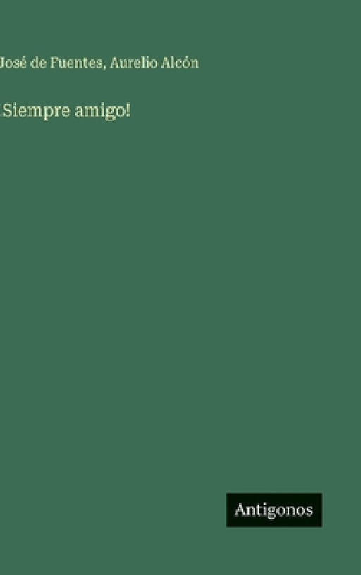 !Siempre amigo! by José de Fuentes, Aurelio Alcón