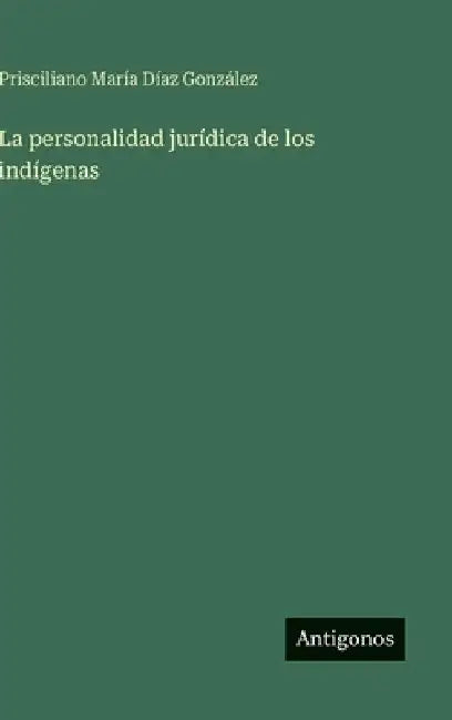 La personalidad jurídica de los indígenas by Díaz González, Prisciliano María