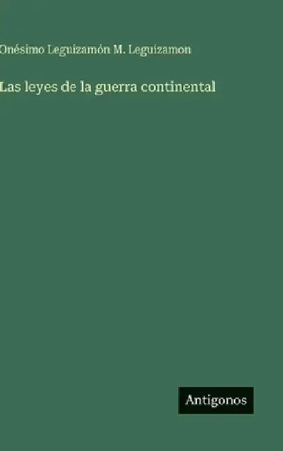 Las leyes de la guerra continental by M. Leguizamon, Onésimo Leguizamón