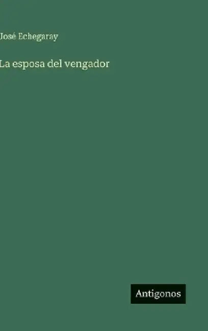 La esposa del vengador by Echegaray, José