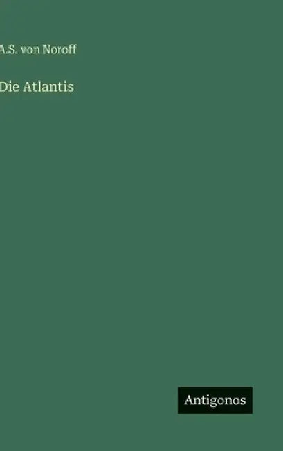 Die Atlantis by Noroff, A. S. Von