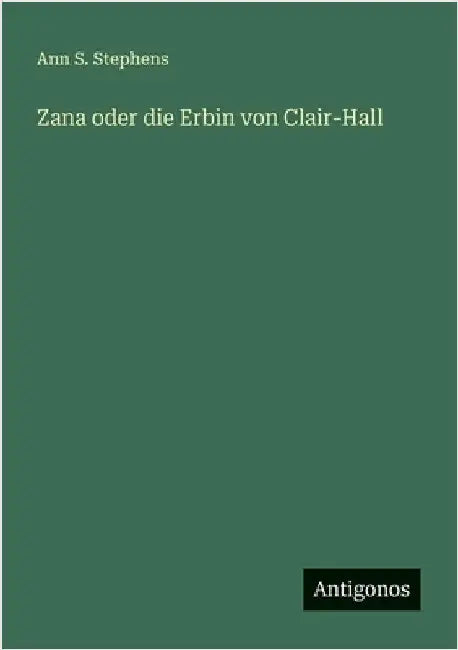 Zana oder die Erbin von Clair-Hall by Stephens, Ann S.