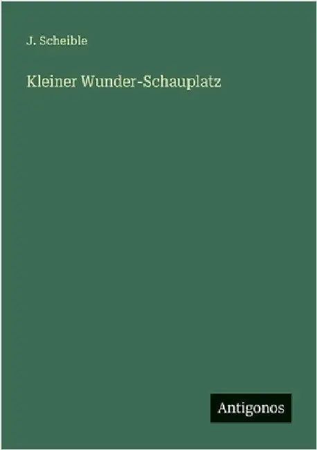 Kleiner Wunder-Schauplatz by Scheible, J.