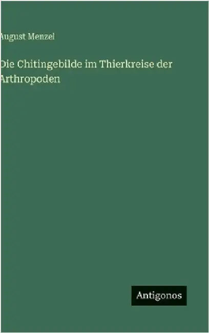 Die Chitingebilde im Thierkreise der Arthropoden by Menzel, August