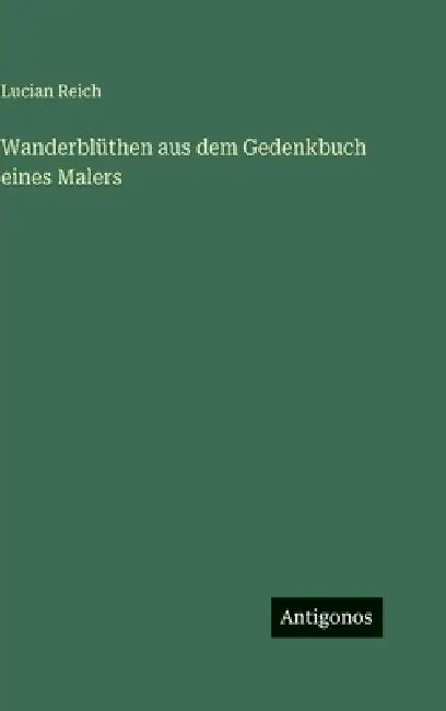 Wanderblüthen aus dem Gedenkbuch eines Malers by Lucian Reich
