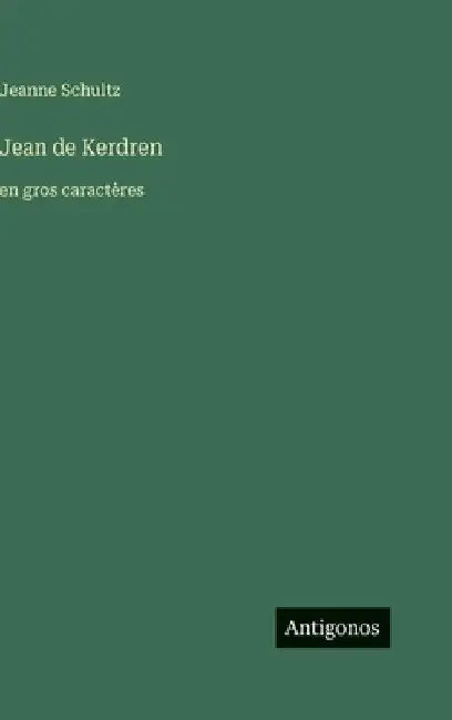 Jean de Kerdren: en gros caractères by Schultz, Jeanne