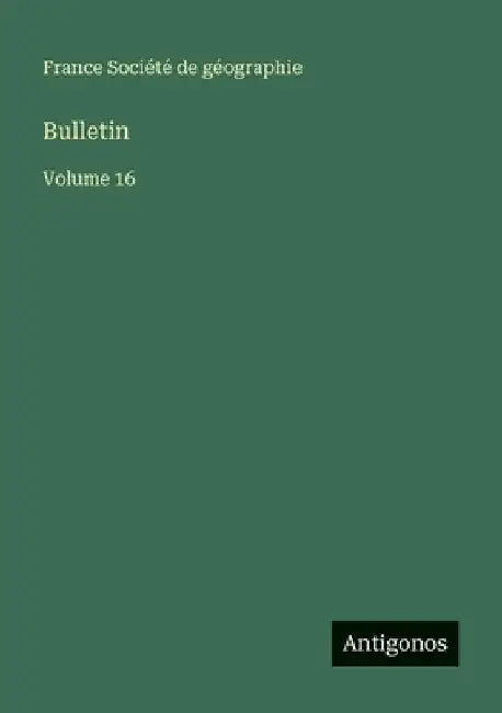 Bulletin: Volume 16 by Société de Géographie, France