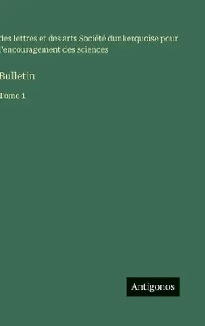 Bulletin: Tome 1 by Société Dunkerquoise