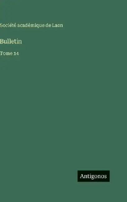 Bulletin: Tome 14 by Société Académique de Laon