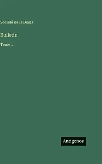 Bulletin: Tome 1 by Société de la Diana