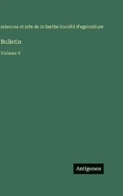 Bulletin: Volume 9 by Sciences Et Arts Sarthe Agriculture