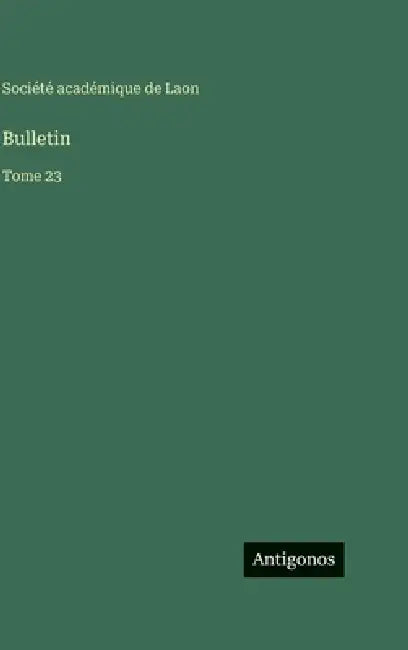 Bulletin: Tome 23 by Société Académique de Laon