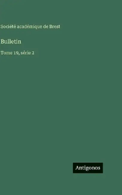 Bulletin: Tome 19, série 2 by Société Académique de Brest