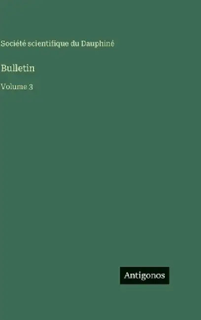 Bulletin: Volume 3 by Société Scientifique Du Dauphiné