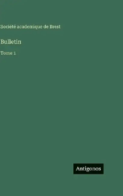 Bulletin: Tome 1 by Société Academique de Brest