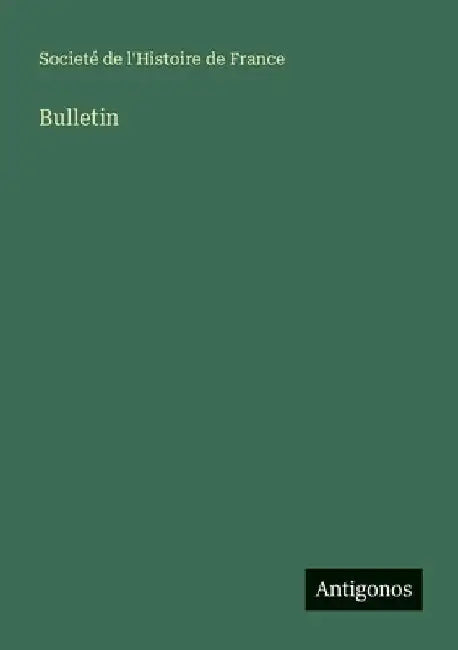 Bulletin by Societé de l'Histoire de France