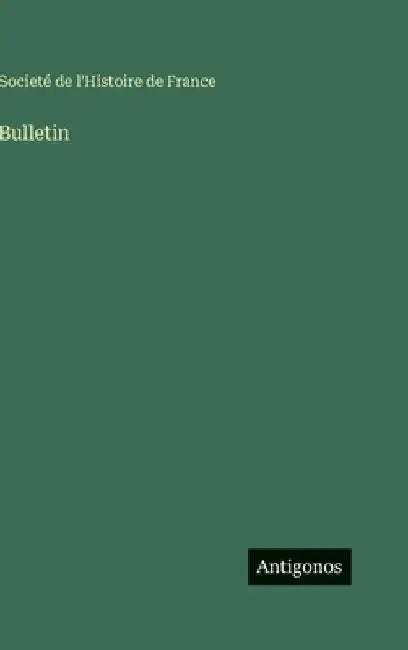 Bulletin by Societé de l'Histoire de France