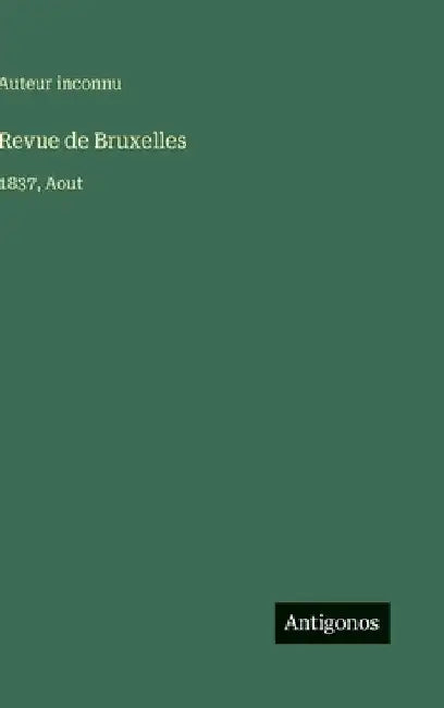 Revue de Bruxelles: 1837, Aout by Auteur Inconnu