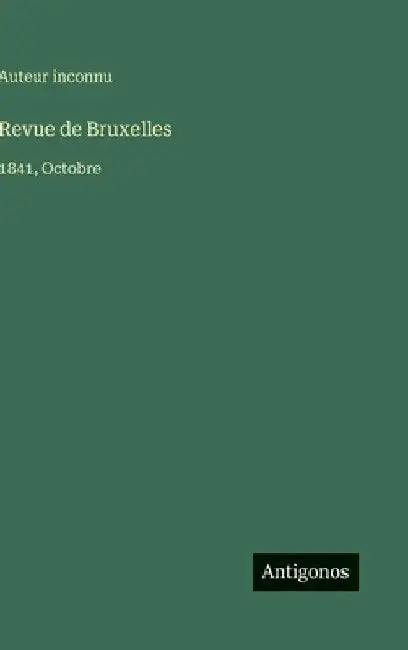 Revue de Bruxelles: 1841, Octobre by Auteur Inconnu