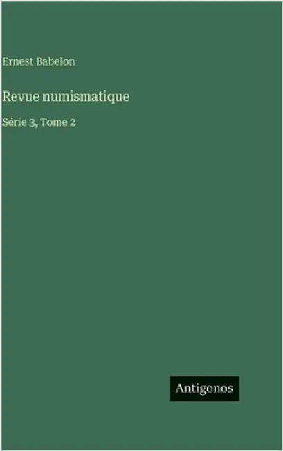 Revue numismatique: Série 3, Tome 2 by Babelon, Ernest