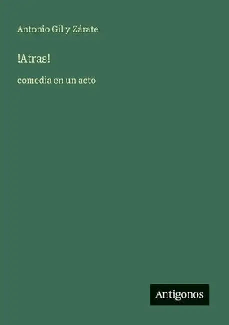 !Atras!: comedia en un acto by Gil Y. Zárate, Antonio