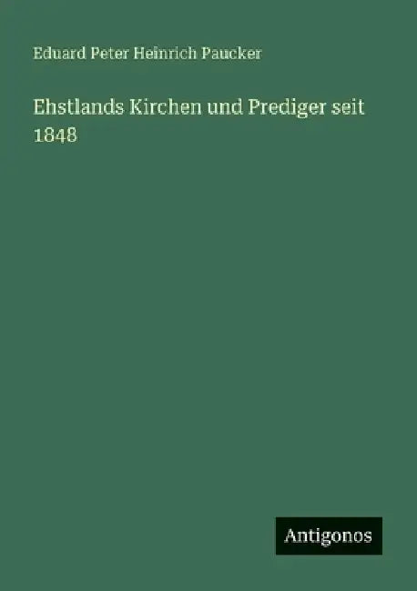 Ehstlands Kirchen und Prediger seit 1848 by Eduard Peter Heinrich Paucker