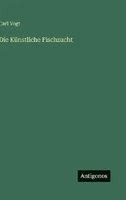 Die Künstliche Fischzucht by Vogt, Carl