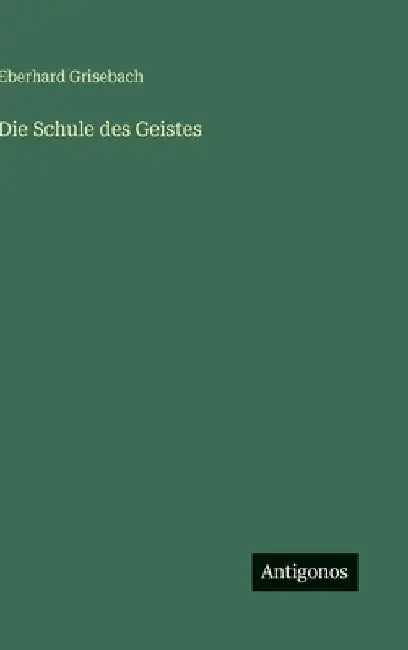 Die Schule des Geistes by Grisebach, Eberhard