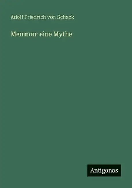 Memnon: eine Mythe by Schack, Adolf Friedrich Von