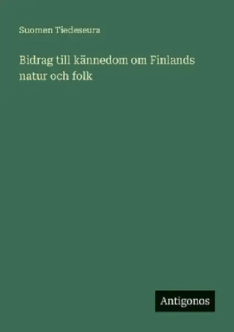 Bidrag till kännedom om Finlands natur och folk by Tiedeseura, Suomen