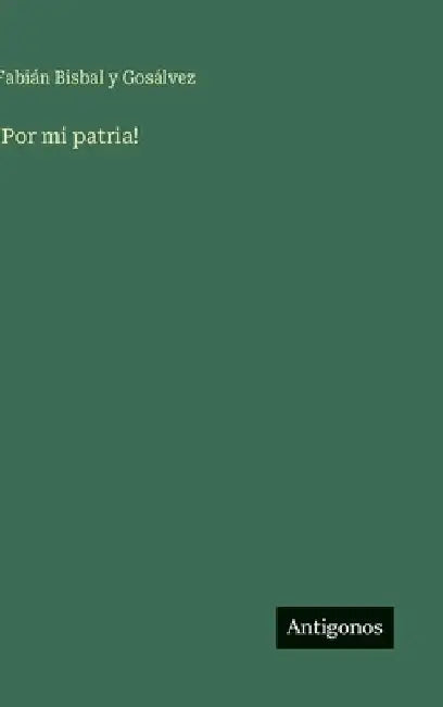 !Por mi patria! by Bisbal Y. Gosálvez, Fabián