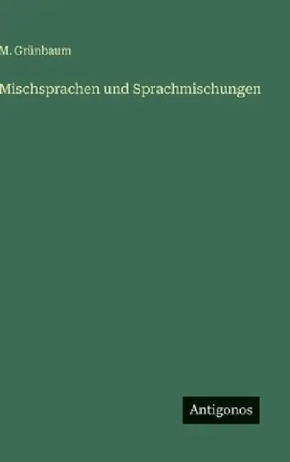 Mischsprachen und Sprachmischungen by Grünbaum, M.