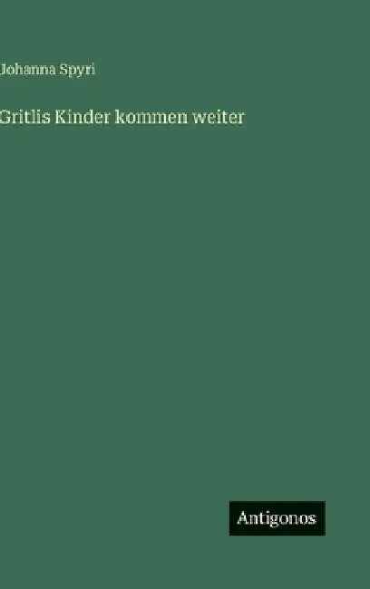 Gritlis Kinder kommen weiter by Spyri, Johanna