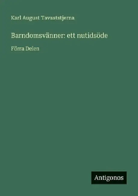Barndomsvänner: ett nutidsöde: Förra Delen by Tavaststjerna, Karl August
