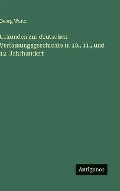 Urkunden zur deutschen Verfassungsgeschichte in 10., 11., und 12. Jahrhundert by Waitz, Georg