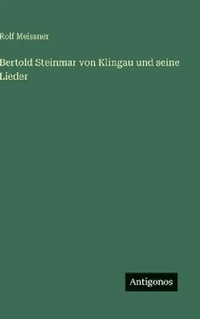 Bertold Steinmar von Klingau und seine Lieder by Meissner, Rolf