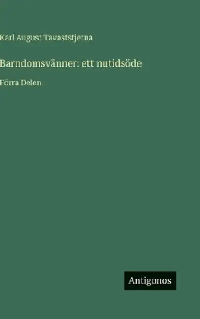 Barndomsvänner: ett nutidsöde: Förra Delen by Tavaststjerna, Karl August